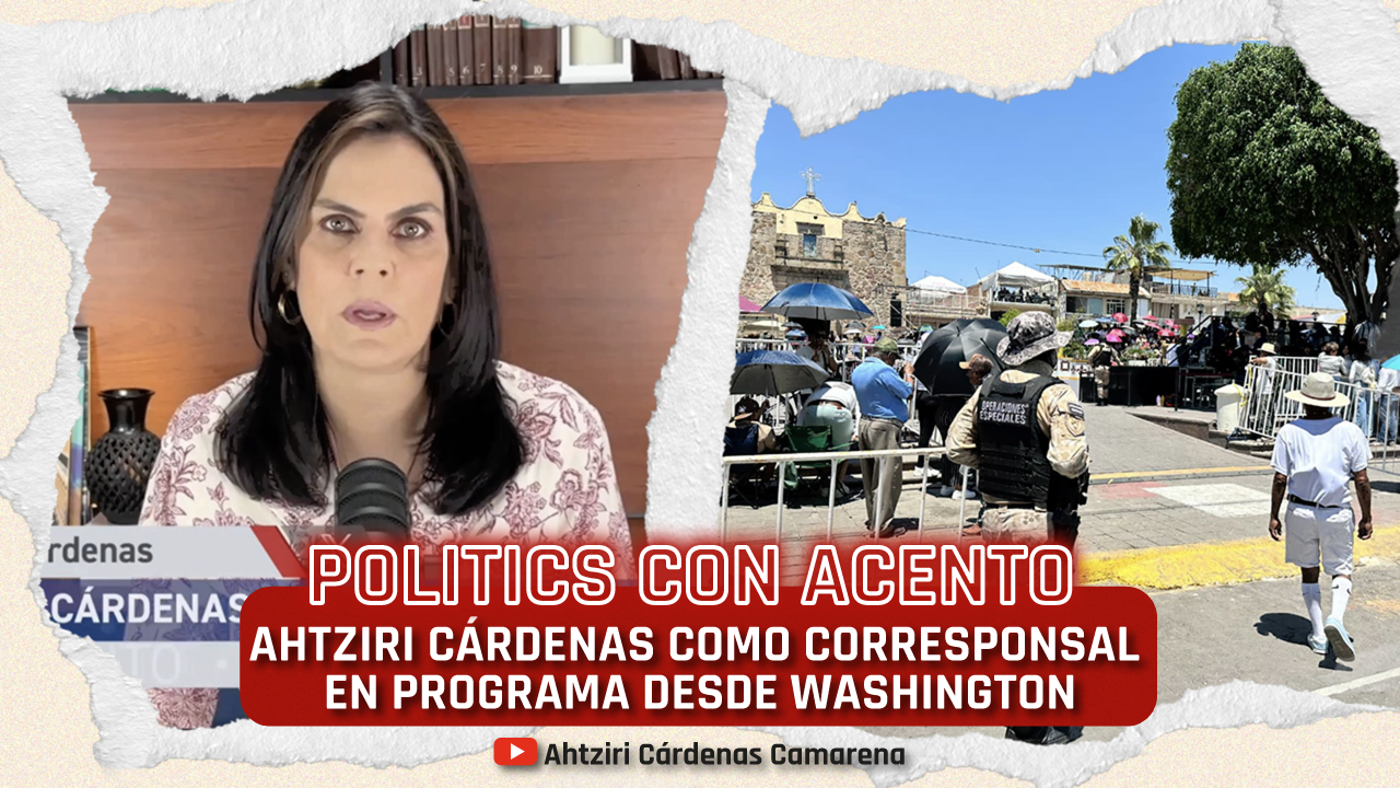 Desde Washington, “Politics con Acento” suma a Ahtziri Cárdenas Camarena como corresponsal .