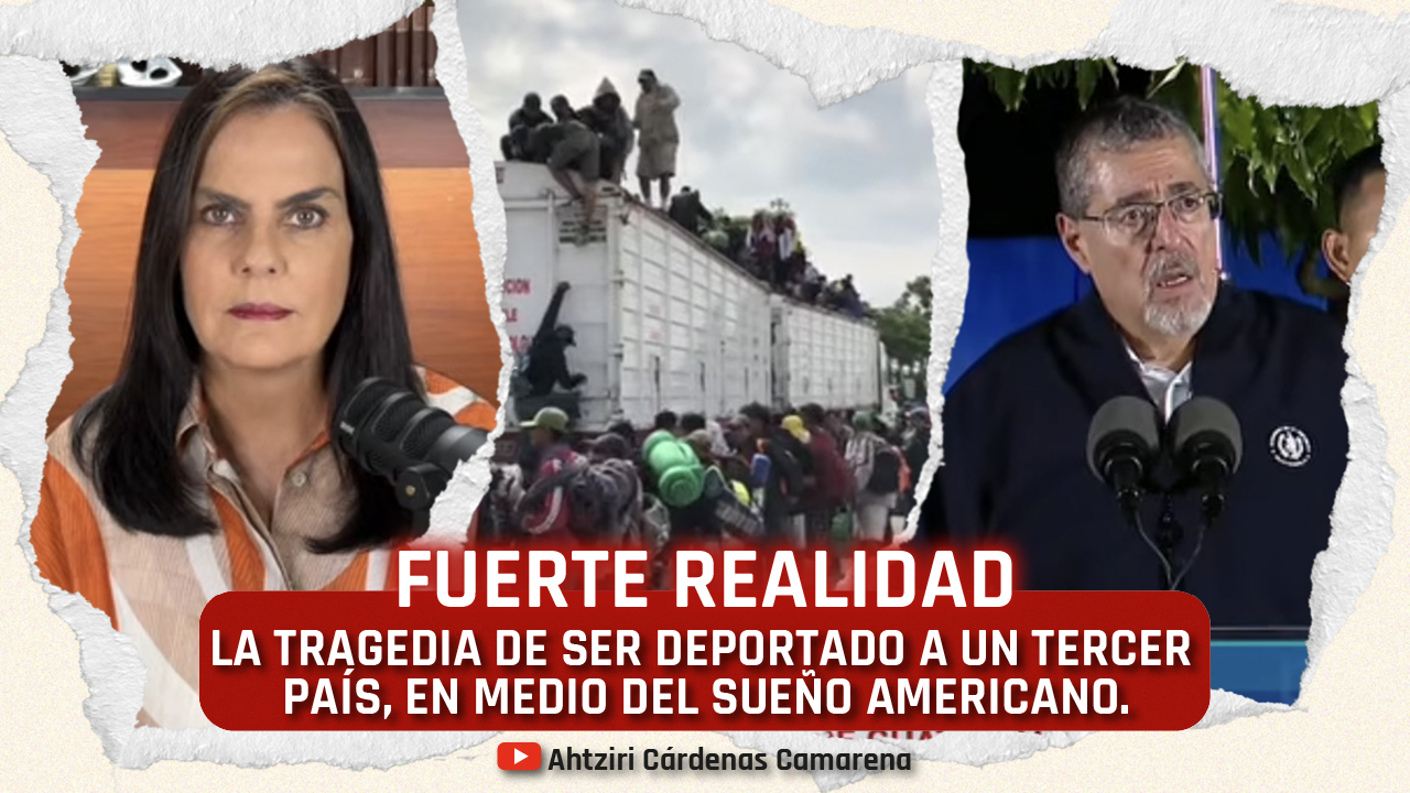 FUERTE REALIDAD: La tragedia de ser deportado a un tercer país, en medio del sueño americano.